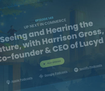 Harrison Gross, Co-Founder & CEO of Lucyd Featured on the Up Next in Commerce Episode 149